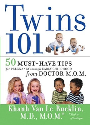Twins 101: 50 Must-Have Tips for Pregnancy Through Early Childhood from Doctor M.O.M. by Le-Bucklin, Khanh-Van