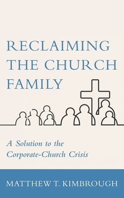 Reclaiming the Church Family by Kimbrough, Matthew T.