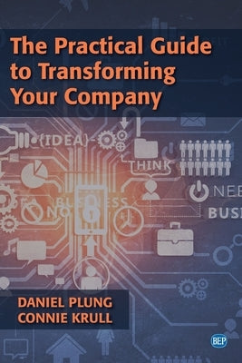 The Practical Guide to Transforming Your Company by Plung, Daniel