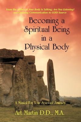 Becoming A Spiritual Being In A Physical Body by Martin, Art