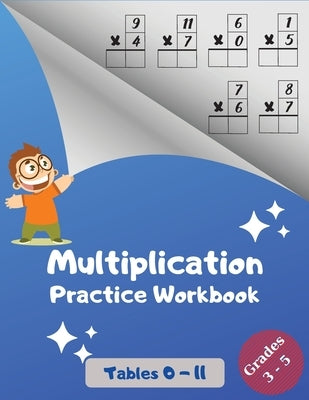 Multiplication Practice Workbook, Tables 0-11, Grades 3-5: Multiplications with Digits 0 to 11; Over 1700 Math Drills; Multiplication Table included. by Wolf, Danny