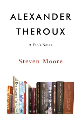 Alexander Theroux: A Fan's Notes by Moore, Steven