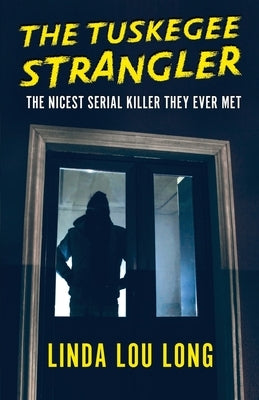 The Tuskegee Strangler by Long, Linda Lou