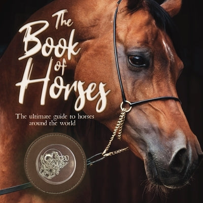 The Book of Horses: The Ultimate Guide to Horses Around the World by Books, Mortimer Children's