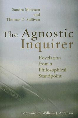 The Agnostic Inquirer: Revelation from a Philosophical Standpoint by Menssen, Sandra