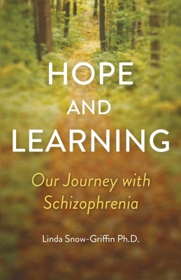 Hope and Learning: Our Journey with Schizophrenia by Snow-Griffin, Linda