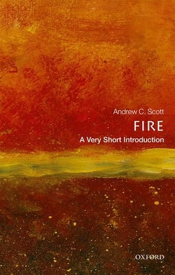 Fire: A Very Short Introduction by Scott, Andrew C.