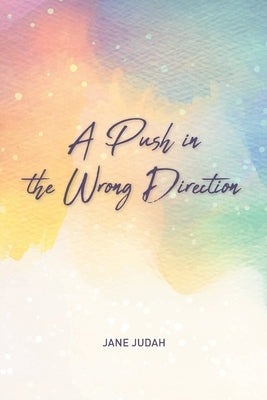 A Push in the Wrong Direction by Judah, Jane