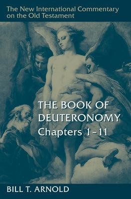 The Book of Deuteronomy, Chapters 1-11 by Arnold, Bill T.
