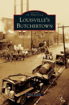 Louisville's Butchertown by Kubala, Edna
