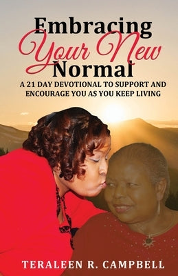 Embracing Your New Normal: A 21 Day Devotional to Support and Encourage You as You Keep Living by Campbell, Teraleen