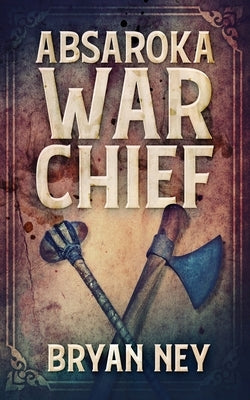 Absaroka War Chief by Ney, Bryan