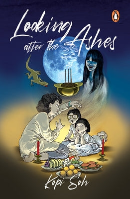 Looking After the Ashes: Old Wives' Tales, Taboos; Supernatural and Childhood Superstitions by Soh, Kopi