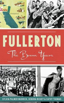 Fullerton: The Boom Years by Mudrick, Sylvia Palmer