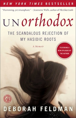 Unorthodox: The Scandalous Rejection of My Hasidic Roots by Feldman, Deborah