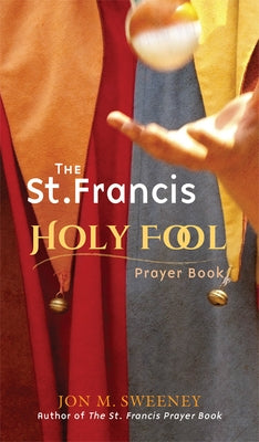 St. Francis Holy Fool Prayer Book by Sweeney, Jon M.