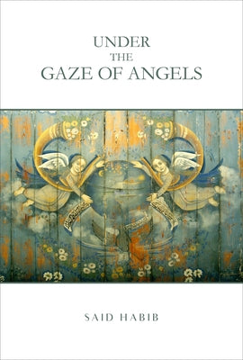 Under the Gaze of Angels: Stories by Habib, Said