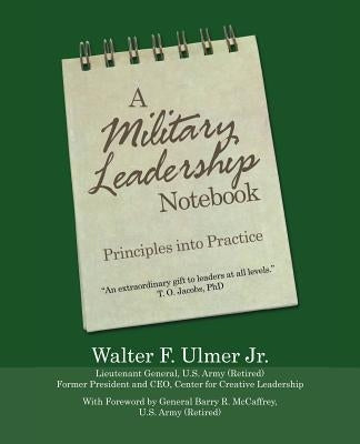 A Military Leadership Notebook: Principles into Practice by Ulmer Jr, Walter F.