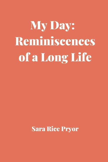 My Day: Reminiscences of a Long Life by Pryor, Sara Rice