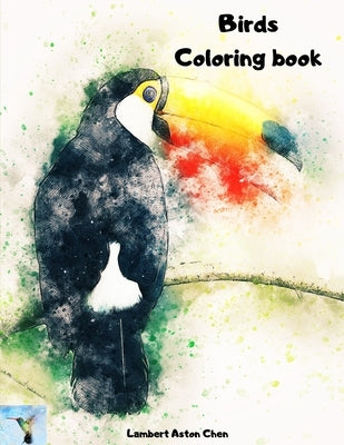 Birds Coloring book: A sensational coloring book Beautiful Birds Stress Relieving Bird Designs Developing personal creativity by Chen, Lamber Aston