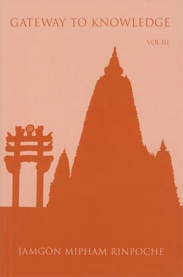 Gateway to Knowledge: The Treatise Entitled the Gate for Entering the Way of a Pandita by Rinpoche, Jamgon Mipham