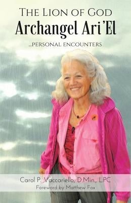 The Lion of God Archangel Ari'El: ...Personal Encounters by Vaccariello, D. Min Lpc