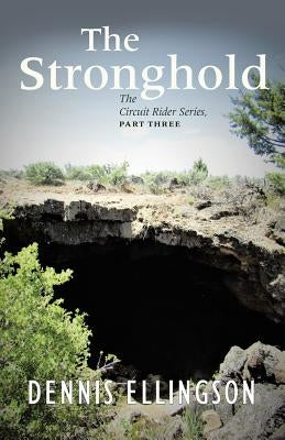 The Stronghold: The Circuit Rider Series, Part Three by Ellingson, Dennis
