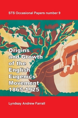 The Origins and Growth of the English Eugenics Movement, 1865-1925 by Farrall, Lyndsay Andrew