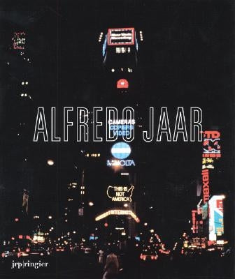 Alfredo Jaar: La Politique Des Images by Jaar, Alfredo