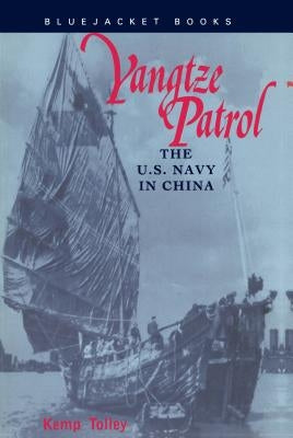 Yangtze Patrol: The U.S. Navy in China by Tolley, Kemp