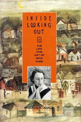 Inside Looking Out: The Life and Art of Gina Knee by Udall, Sharyn R.