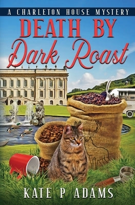 Death by Dark Roast: (A Charleton House Mystery Book 1) by Adams, Kate P.