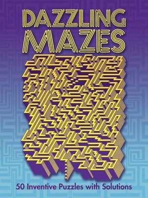 Dazzling Mazes: 50 Inventive Puzzles with Solutions by Koch, Ulrich