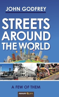 Streets Around the World: A Few of Them by Godfrey, John