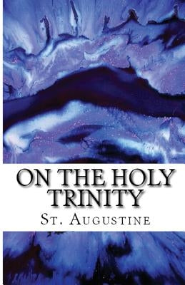On the Holy Trinity by Augustine, St