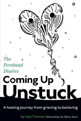 Coming Up Unstuck: The Fernhead Diaries by Yvonne, Lisa