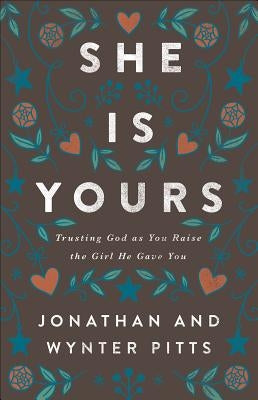 She Is Yours: Trusting God as You Raise the Girl He Gave You by Pitts, Wynter