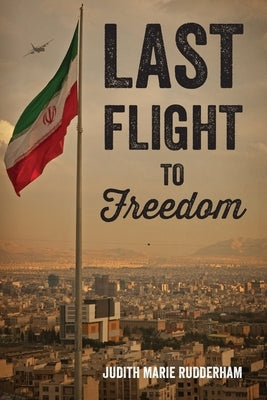 Last Flight to Freedom by Rudderham, Judith Marie