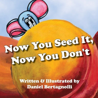 Now You Seed It, Now You Don't by Bertagnolli, Daniel