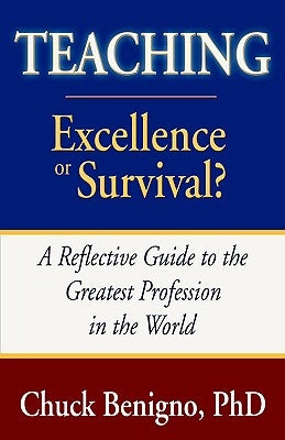 Teaching: Excellence or Survival by Benigno, Chuck