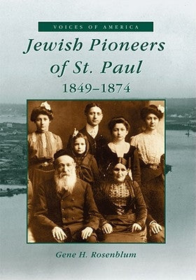 Jewish Pioneers of St. Paul: 1849-1874 by Rosenblum, Gene H.