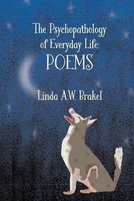 The Psychopahology of Everyday Life: Poems by Brakel, Linda a. W.