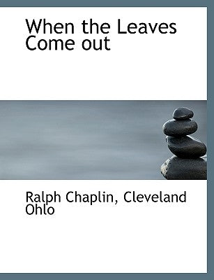When the Leaves Come Out by Chaplin, Ralph