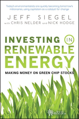 Investing in Renewable Energy: Making Money on Green Chip Stocks by Siegel, Jeff