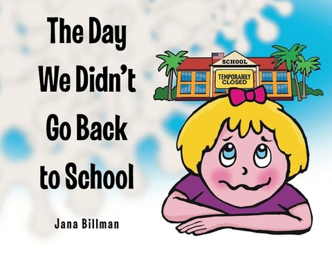 The Day We Didn't Go Back to School by Billman, Jana