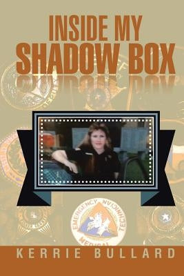 Inside My Shadow Box by Bullard, Kerrie