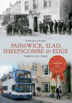 Painswick, Slad, Sheepscombe & Edge Through Time by Beard, Howard