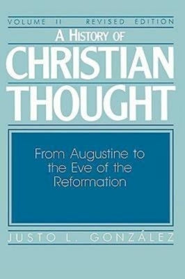 A History of Christian Thought Volume II: From Augustine to the Eve of the Reformation by González Justo L.