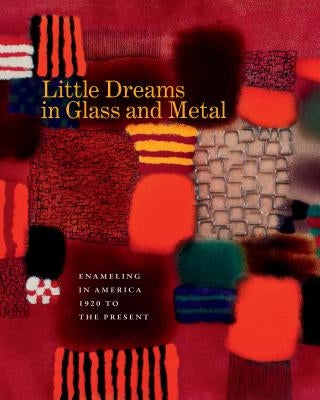 Little Dreams in Glass and Metal: Enameling in America 1920 to the Present by Jazzar, Bernard N.