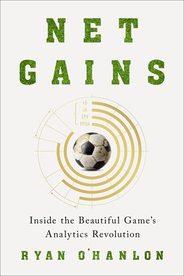 Net Gains: Inside the Beautiful Game's Analytics Revolution by O'Hanlon, Ryan